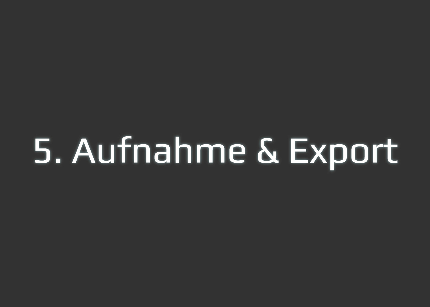 Quickguide 5 - Aufnahme & Export